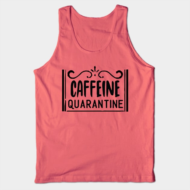 Caffeine Quarantine Tank Top by DreamCafe